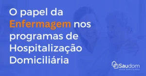 O papel da enfermagem nos programas de hospitalização ao domicílio